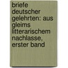 Briefe Deutscher Gelehrten: Aus Gleims Litterarischem Nachlasse, Erster Band by Gustav Koerte