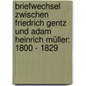 Briefwechsel zwischen Friedrich Gentz und Adam Heinrich Müller: 1800 - 1829 door Friedrich Von Gentz