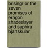 Brisingr or the Seven Promises of Eragon Shadeslayer and Saphira Bjartskular by Christopher Paolini