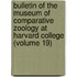 Bulletin of the Museum of Comparative Zoology at Harvard College (Volume 19)