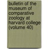 Bulletin of the Museum of Comparative Zoology at Harvard College (Volume 40) door Harvard University. Museum Of Zoology