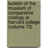 Bulletin of the Museum of Comparative Zoology at Harvard College (Volume 73) door Harvard University Museum of Zoology