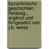 Byzantinische Geschichten, Herausg., Ergänzt Und Fortgesetzt Von J.b. Weiss by August Friedrich Gfrörer