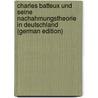 Charles Batteux und seine Nachahmungstheorie in Deutschland (German Edition) by Kuno Schenker Manfred