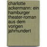 Charlotte Ackermann: Ein Hamburger Theater-Roman Aus Dem Vorigen Jahrhundert door Otto Muller