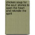 Chicken Soup for the Soul: Stories to Open the Heart and Rekindle the Spirit