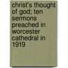 Christ's Thought of God; Ten Sermons Preached in Worcester Cathedral in 1919 door James Maurice Wilson