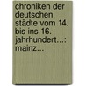 Chroniken Der Deutschen Städte Vom 14. Bis Ins 16. Jahrhundert...: Mainz... door Bayerische Akademie Der Wissenschaften. Historische Kommission