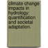 Climate Change Impacts in Hydrology: Quantification and Societal Adaptation.