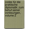 Codex Für Die Praktische Diplomatik: Zum Behuf Seiner Vorlesungen, Volume 2 door Karl Traugott Gottlob Schoenemann