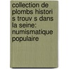 Collection De Plombs Histori S Trouv S Dans La Seine: Numismatique Populaire door Arthur Forgeais