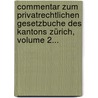Commentar Zum Privatrechtlichen Gesetzbuche Des Kantons Zürich, Volume 2... by Rudolf Eduard Ullmer