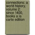 Connections: A World History, Volume 2: Since 1400, Books a la Carte Edition