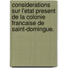 Considerations Sur L'Etat Present de La Colonie Francaise de Saint-Domingue. door Michel-Rene Hilliard D'Auberteuil