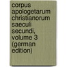 Corpus Apologetarum Christianorum Saeculi Secundi, Volume 3 (German Edition) by Tatiani