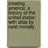 Creating America: A History of the United States: With Atlas by Rand McNally