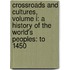 Crossroads And Cultures, Volume I: A History Of The World's Peoples: To 1450