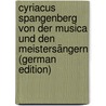 Cyriacus Spangenberg Von Der Musica Und Den Meistersängern (German Edition) door Von Keller Adelbert