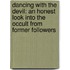 Dancing with the Devil: An Honest Look Into the Occult from Former Followers