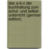 Das A-B-C Der Buchhaltung Zum Schul- Und Selbst- Unterricht (German Edition) door H. Parth J