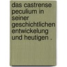 Das Castrense Peculium in seiner geschichtlichen Entwickelung und heutigen . door Fitting Hermann