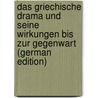 Das Griechische Drama Und Seine Wirkungen Bis Zur Gegenwart (German Edition) door Muller Adolf