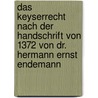 Das Keyserrecht nach der Handschrift von 1372 von Dr. Hermann Ernst Endemann by Hermann Ernst Endemann
