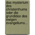 Das Mysterium Des Christenthums Oder Die Grundidee Des Ewigen Evangeliums...