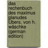 Das Rechenbuch Des Maximus Planudes Übers. Von H. Wäschke (German Edition) door Planudes Maximus