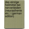 Das einzige Heilmittel bei Nervenleiden (Neurasthenie etc.) (German Edition) door Christian Schwarz Georg