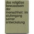 Das religiöse Bewusstsein der Menschheit: Im Stufengang seiner Entwickelung