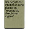 Der Begriff der Intuition in Rene Descartes "Regulae as directionem ingenii" door Miriam Bauer