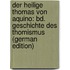 Der Heilige Thomas Von Aquino: Bd. Geschichte Des Thomismus (German Edition)