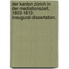 Der Kanton Zürich in der Mediationszeit, 1803-1813: Inaugural-Dissertation. door Emil Brunner