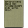 Der Klerus Und Die Soziale Frage: Moralsoziologische Studie (German Edition) door Joseph Scheicher