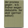 Der Prozess Gegen . W.B. Lindner Wegen Diebstahls. 3Er Abdr (German Edition) door Bruno Lindner Wilhelm
