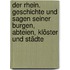 Der Rhein. Geschichte und Sagen seiner Burgen, Abteien, Klöster und Städte