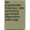 Der angewandte Fresenius; oder, Sammlung geordneter allgemeiner Witterungs . door Arnold Lewenau Joseph