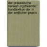 Der preussische Verwaltungsbeamte: Handlexikon der in der amtlichen Praxis . door Gerard Brandt