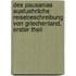 Des pausanias ausfuehrliche Reisebeschreibung von Griechenland, erster Theil