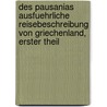Des pausanias ausfuehrliche Reisebeschreibung von Griechenland, erster Theil door Thomas Pausanias