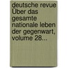 Deutsche Revue Über Das Gesamte Nationale Leben Der Gegenwart, Volume 28... door Onbekend