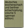 Deutsches Wochenschach Und Berliner Schachzeitung, Volume 5 (German Edition) by Hülsen Bernhard