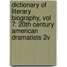 Dictionary of Literary Biography, Vol 7: 20th Century American Dramatists 2v door Gale Cengage