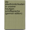 Die Alterthümlichkeiten in Unserer Heutigen Schriftsprache (German Edition) by Bechstein Reinhold
