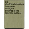 Die Alterthümlichkeiten in Unserer Heutigen Schriftsprache (German Edition) door Bechstein Reinhold