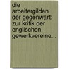 Die Arbeitergilden Der Gegenwart: Zur Kritik Der Englischen Gewerkvereine... door Lujo Brentano