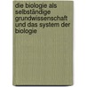 Die Biologie als selbständige Grundwissenschaft und das System der Biologie door Driesch Hans