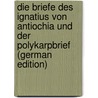 Die Briefe des Ignatius von Antiochia und der Polykarpbrief (German Edition) door Bauer Walter