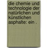 Die Chemie und Technologie der natürlichen und künstlichen Asphalte: Ein . door Köhler Hippolyt
